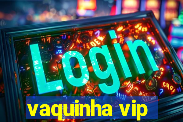 vaquinha vip